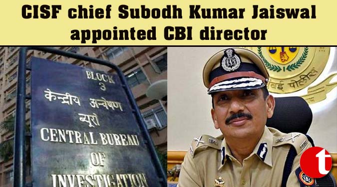 CISF chief Subodh Kumar Jaiswal appointed CBI director