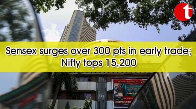 Sensex surges over 300 pts in early trade; Nifty tops 15,200