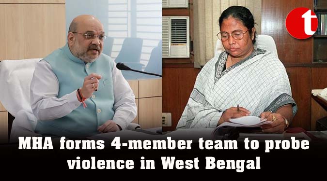 MHA forms 4-member team to probe violence in West Bengal