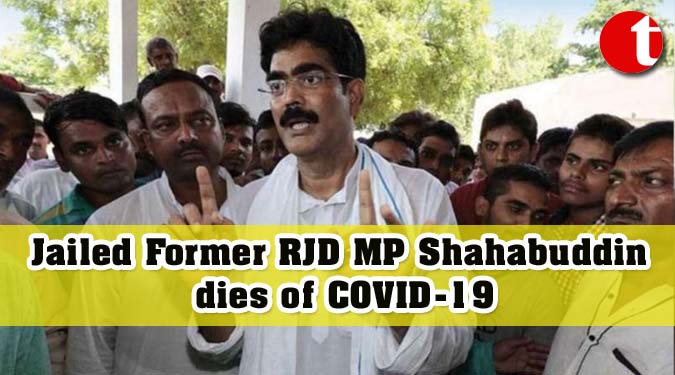 Jailed Former RJD MP Shahabuddin dies of COVID-19