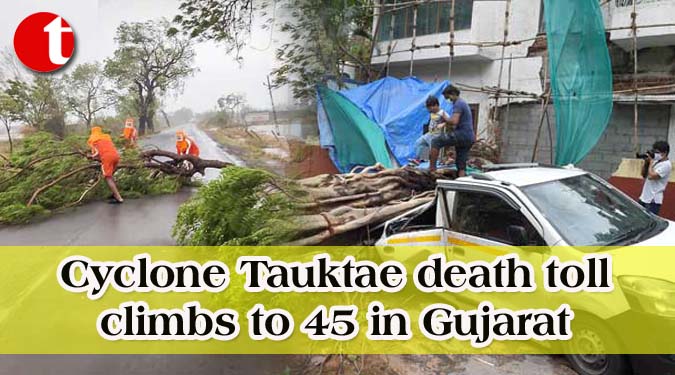 Cyclone Tauktae death toll climbs to 45 in Gujarat