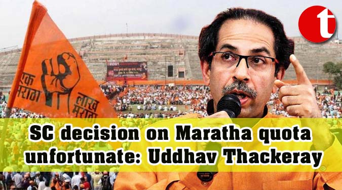 SC decision on Maratha quota unfortunate: Uddhav Thackeray