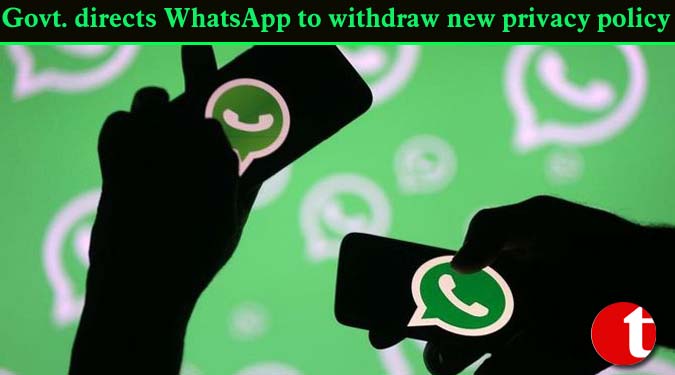 Govt. directs WhatsApp to withdraw new privacy policy