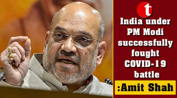 India under PM Modi successfully fought COVID-19 battle: Amit Shah