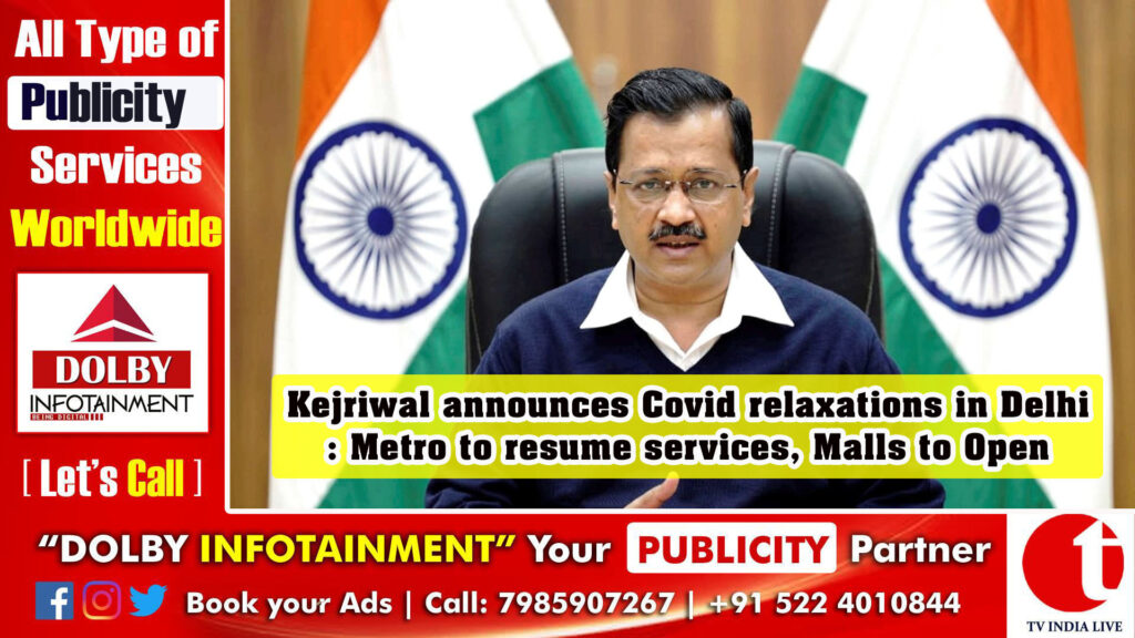 Kejriwal announces Covid relaxations in Delhi: Metro to resume services, Malls to Open