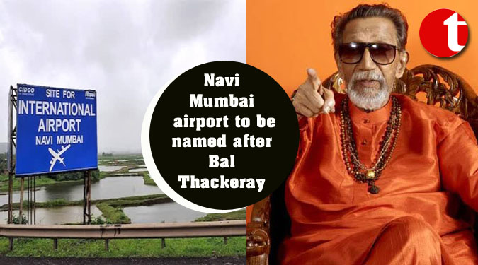 Navi Mumbai airport to be named after Bal Thackeray