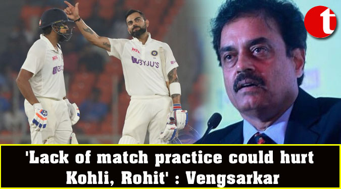 'Lack of match practice could hurt Kohli, Rohit' : Vengsarkar