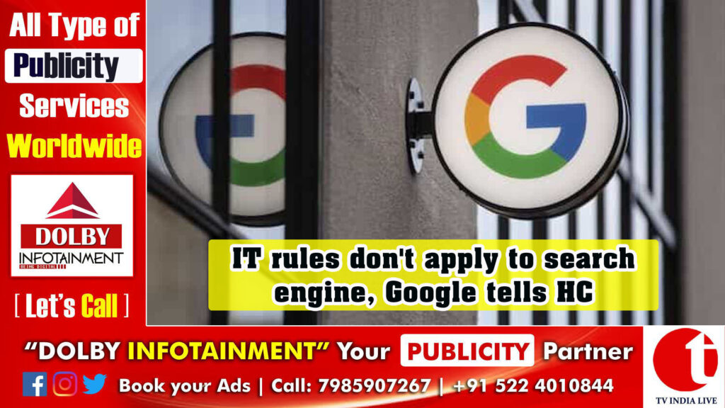 IT rules don’t apply to search engine, Google tells HC