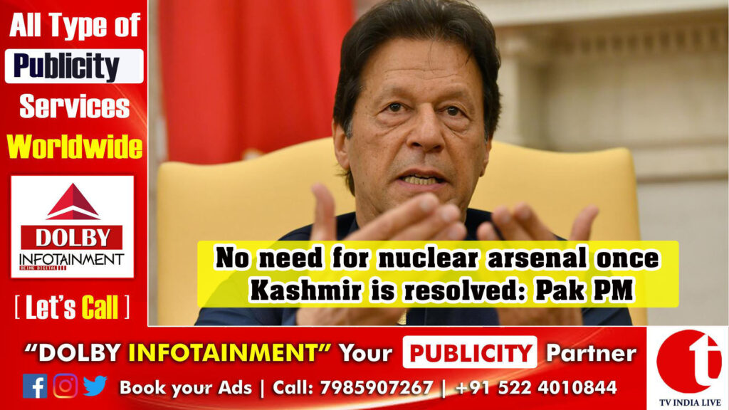 No need for nuclear arsenal once Kashmir is resolved: Pak PM