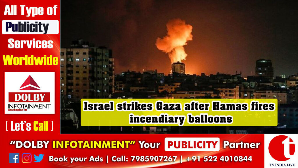 Israel strikes Gaza after Hamas fires incendiary balloons
