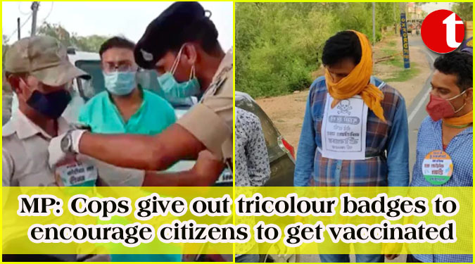 MP: Cops give out tricolour badges to encourage citizens to get vaccinated