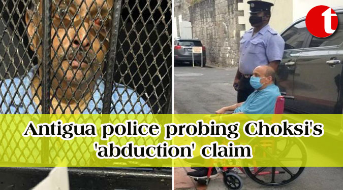 Antigua police probing Choksi’s ‘abduction’ claim