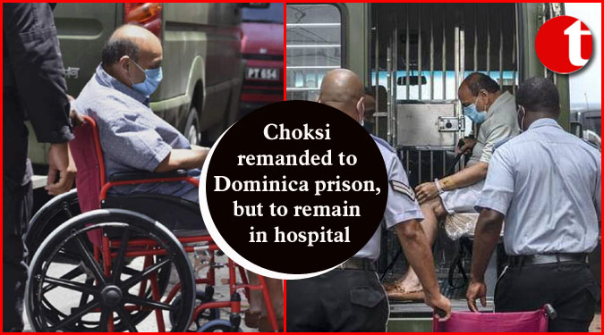 Choksi remanded to Dominica prison, but to remain in hospital