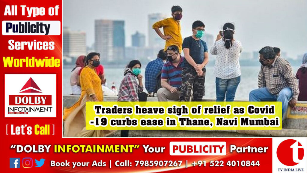 Traders heave sigh of relief as Covid-19 curbs ease in Thane, Navi Mumbai