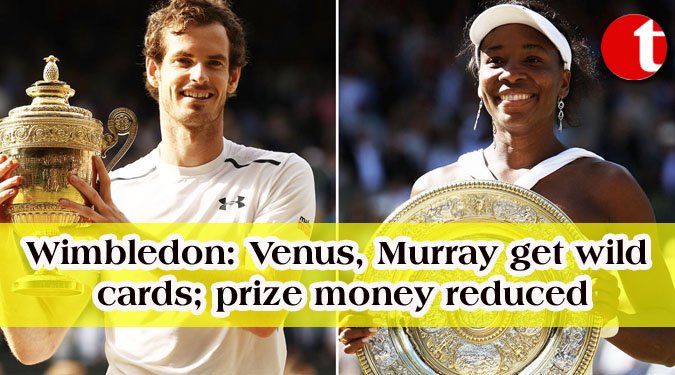 Wimbledon: Venus, Murray get wild cards; prize money reduced