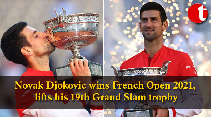 Novak Djokovic wins French Open 2021, lifts his 19th Grand Slam trophy