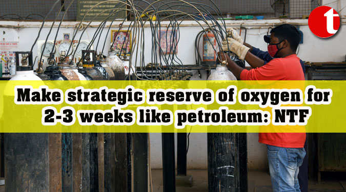 Make strategic reserve of oxygen for 2-3 weeks like petroleum: NTF