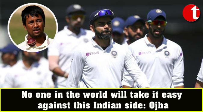 No one in the world will take it easy against this Indian side: Ojha