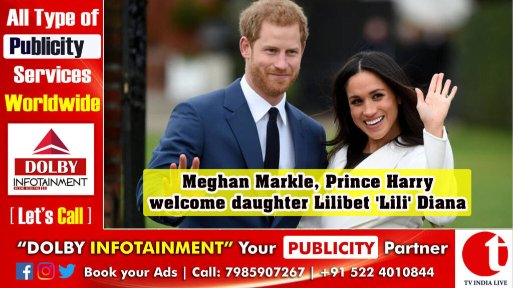 Meghan Markle, Prince Harry welcome daughter Lilibet ‘Lili’ Diana