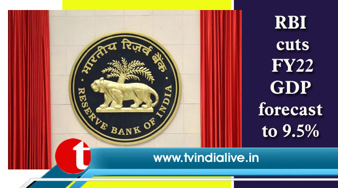 RBI cuts FY22 GDP forecast to 9.5%