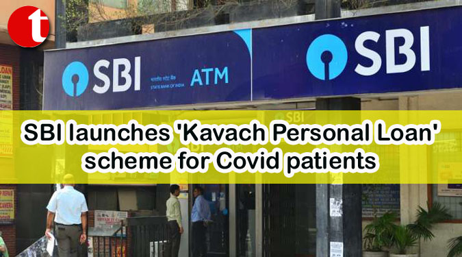 SBI launches 'Kavach Personal Loan' scheme for Covid patients