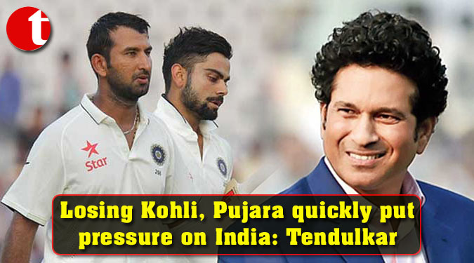 Losing Kohli, Pujara quickly put pressure on India: Tendulkar