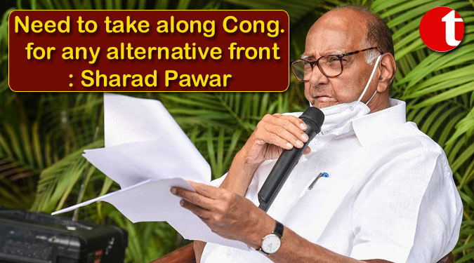 Need to take along Congress for any alternative front: Sharad Pawar