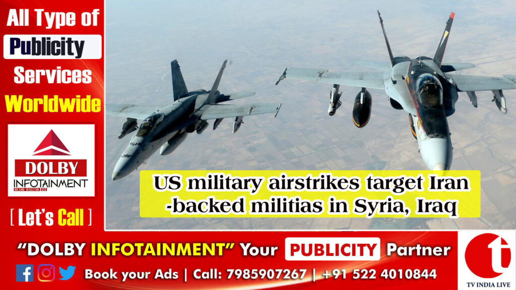 US military airstrikes target Iran-backed militias in Syria, Iraq