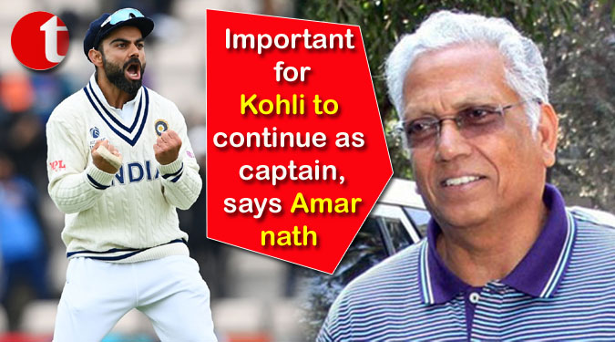 Important for Kohli to continue as captain, says Amarnath
