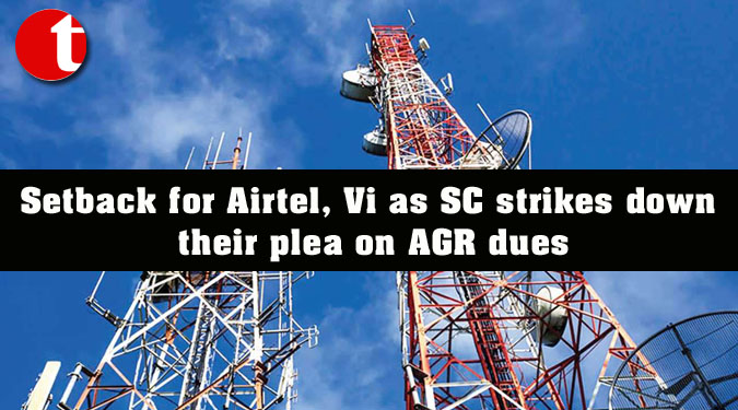 Setback for Airtel, Vi as SC strikes down their plea on AGR dues
