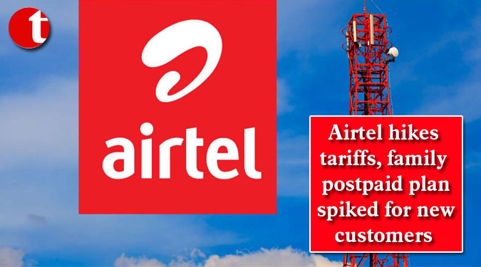 Airtel hikes tariffs, family postpaid plan spiked for new customers