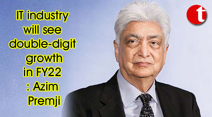 IT industry will see double-digit growth in FY22: Azim Premji