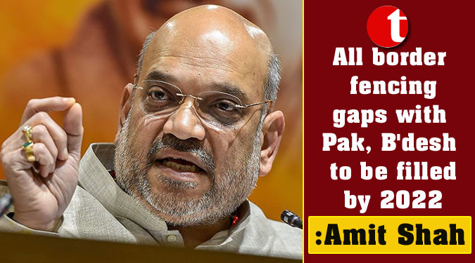 All border fencing gaps with Pak, B'desh to be filled by 2022: Amit Shah