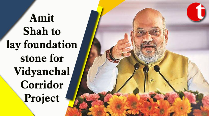 Amit Shah to lay foundation stone for Vidyanchal Corridor Project