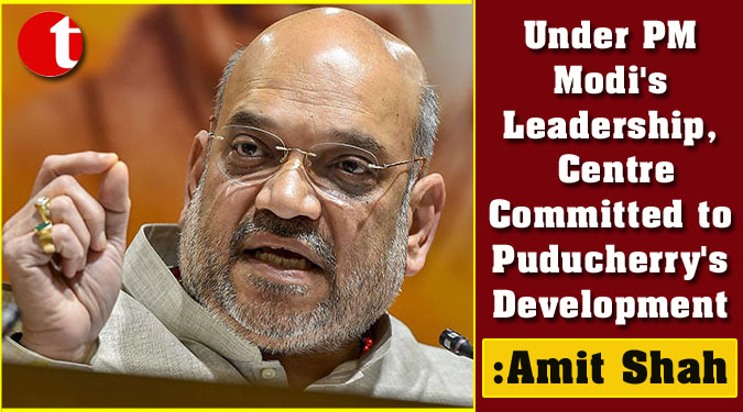 Under PM Modi's Leadership, Centre Committed to Puducherry's Development: Amit Shah