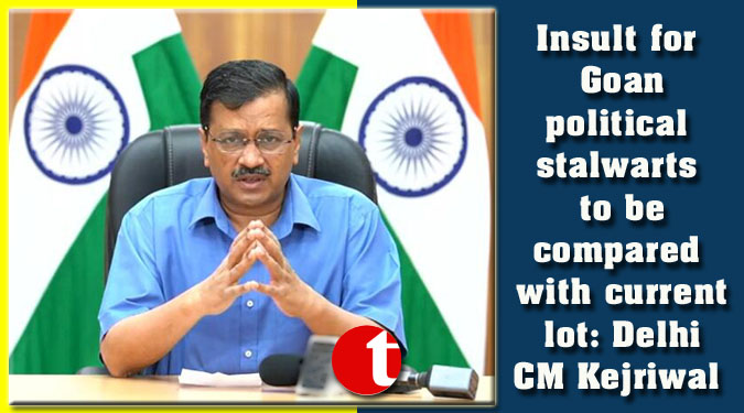 Insult for Goan political stalwarts to be compared with current lot: Delhi CM Kejriwal