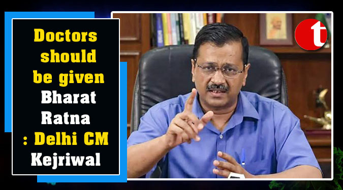 Doctors should be given Bharat Ratna: Delhi CM Kejriwal