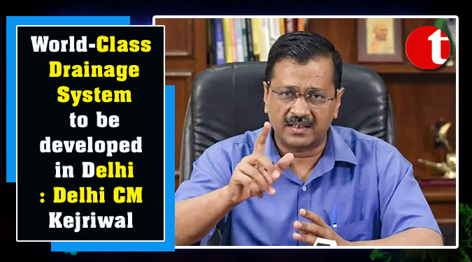 World-Class Drainage System to be developed in Delhi: Delhi CM Kejriwal