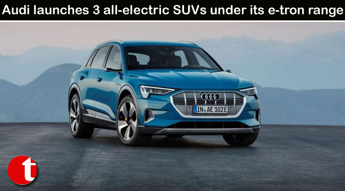 Audi launches 3 all-electric SUVs under its e-tron range