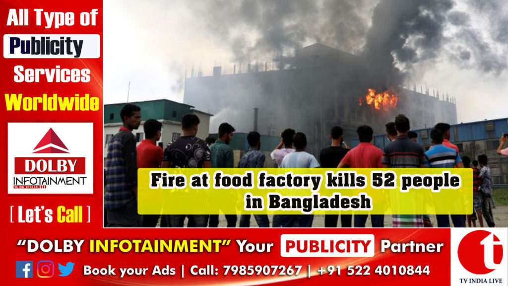 Fire at food factory kills 52 people in Bangladesh