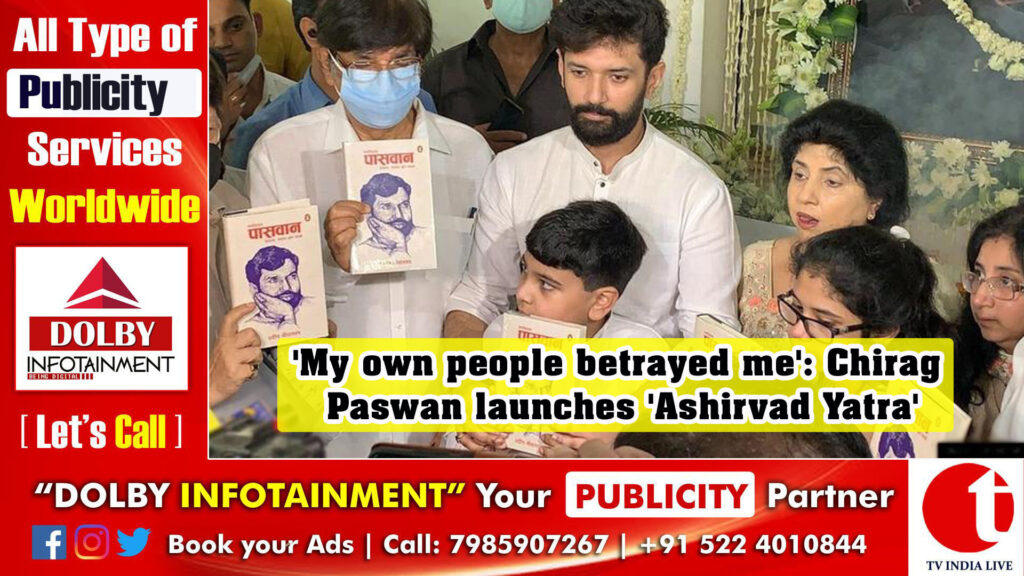 ‘My own people betrayed me’: Chirag Paswan launches ‘Ashirvad Yatra’