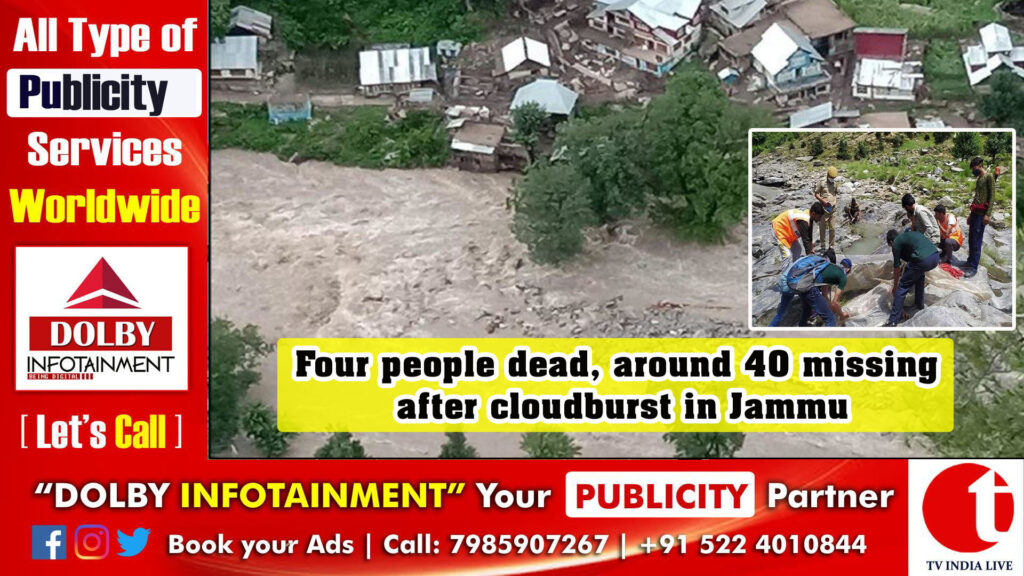 Four people dead, around 40 missing after cloudburst in Jammu