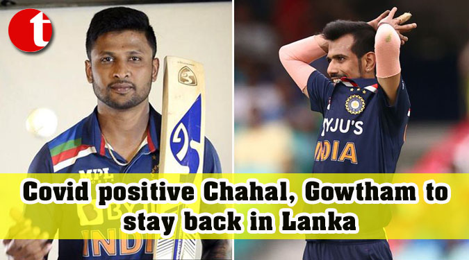Covid positive Chahal, Gowtham to stay back in Lanka