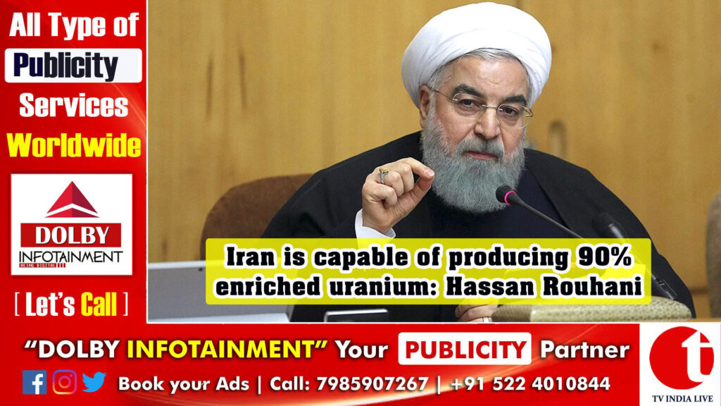 Iran is capable of producing 90% enriched uranium: Hassan Rouhani