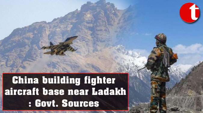 China building fighter aircraft base near Ladakh: Govt. Sources