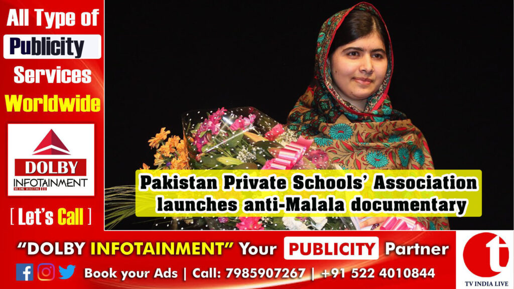 Pakistan Private Schools’ Association launches anti-Malala documentary