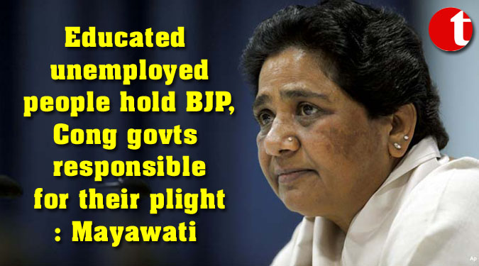 Educated unemployed people hold BJP, Cong govts responsible for their plight: Mayawati