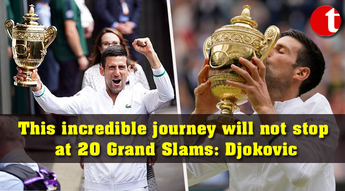 This incredible journey will not stop at 20 Grand Slams: Djokovic