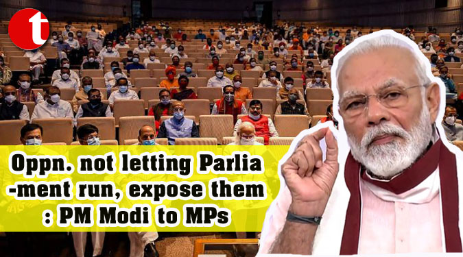 Oppn. not letting Parliament run, expose them: PM Modi to MPs