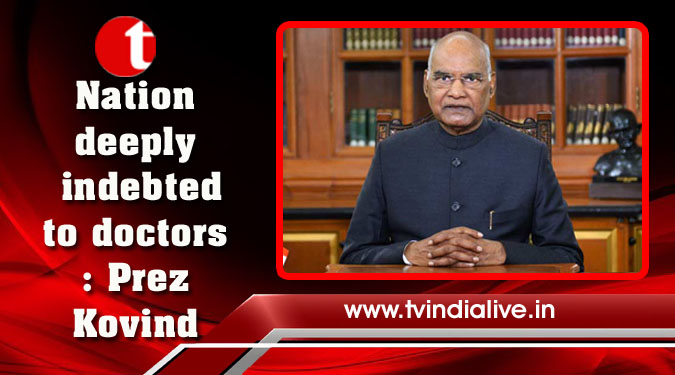 Nation deeply indebted to doctors: Prez Kovind